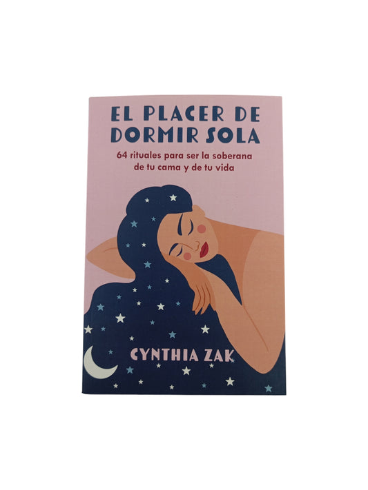 El placer de dormir sola: 64 rituales para ser la soberana de tu cama y de tu vida