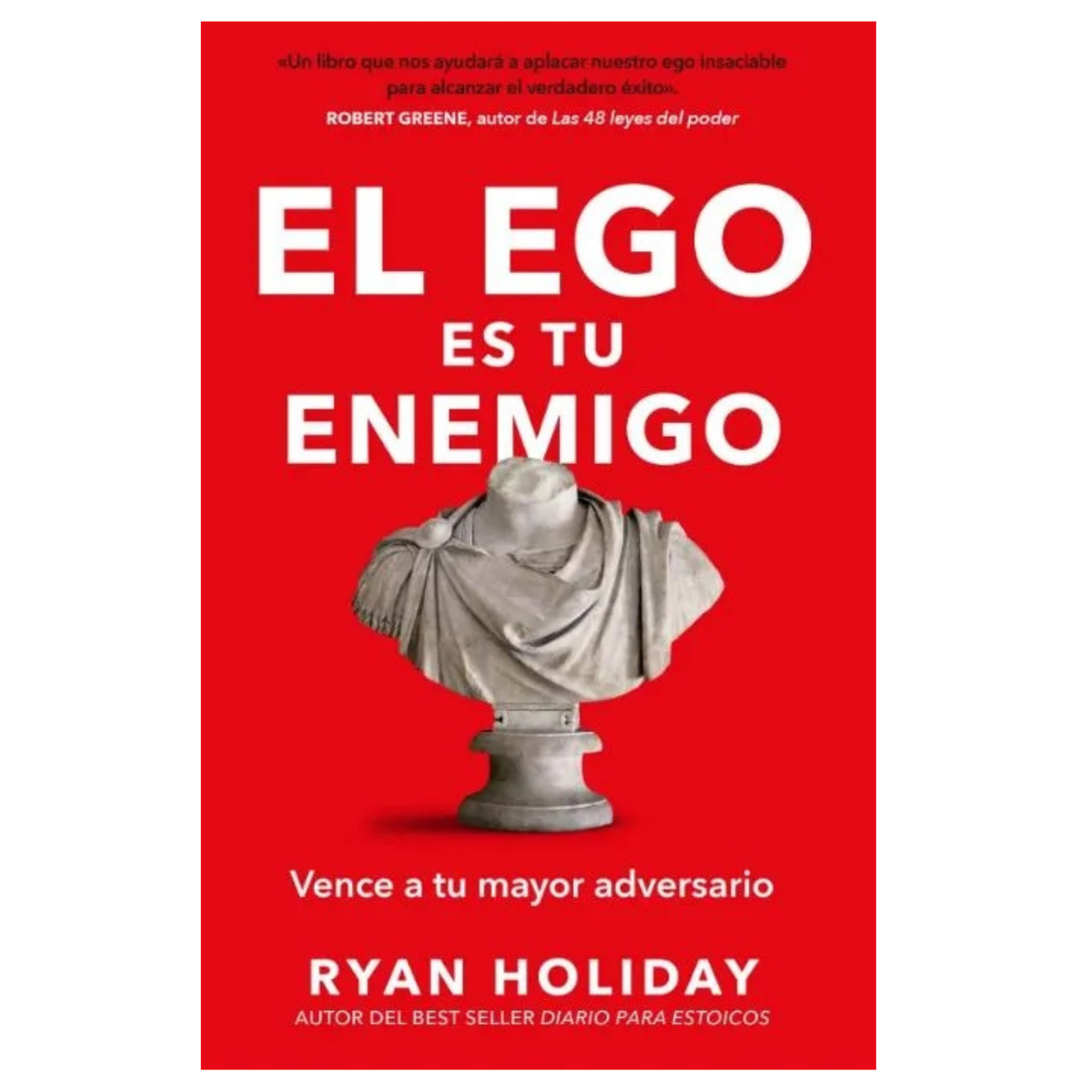 El ego es tu enemigo. Vence a tu mayor adversario by Ryan Holiday