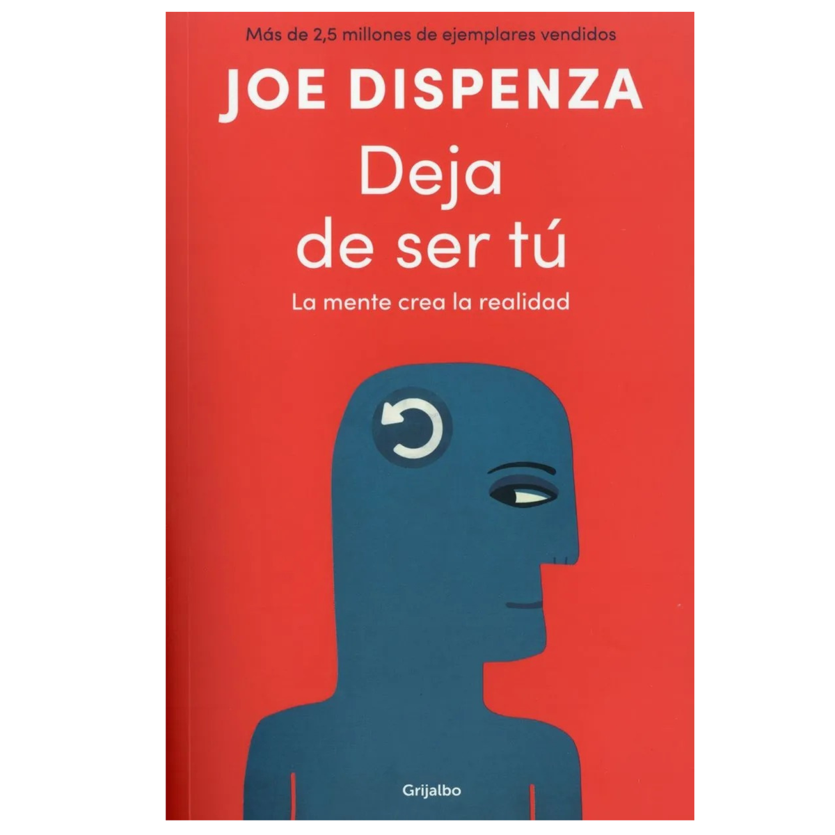 Deja de ser tú by Joe Dispenza