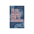 Sé tú mismo con tu organismo by Fani García
