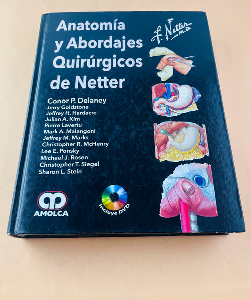Anatomía y Abordajes Quirúrgicos de Netter by Conor P. Delaney Jerry Goldstone Jeffrey H. Hardacre.