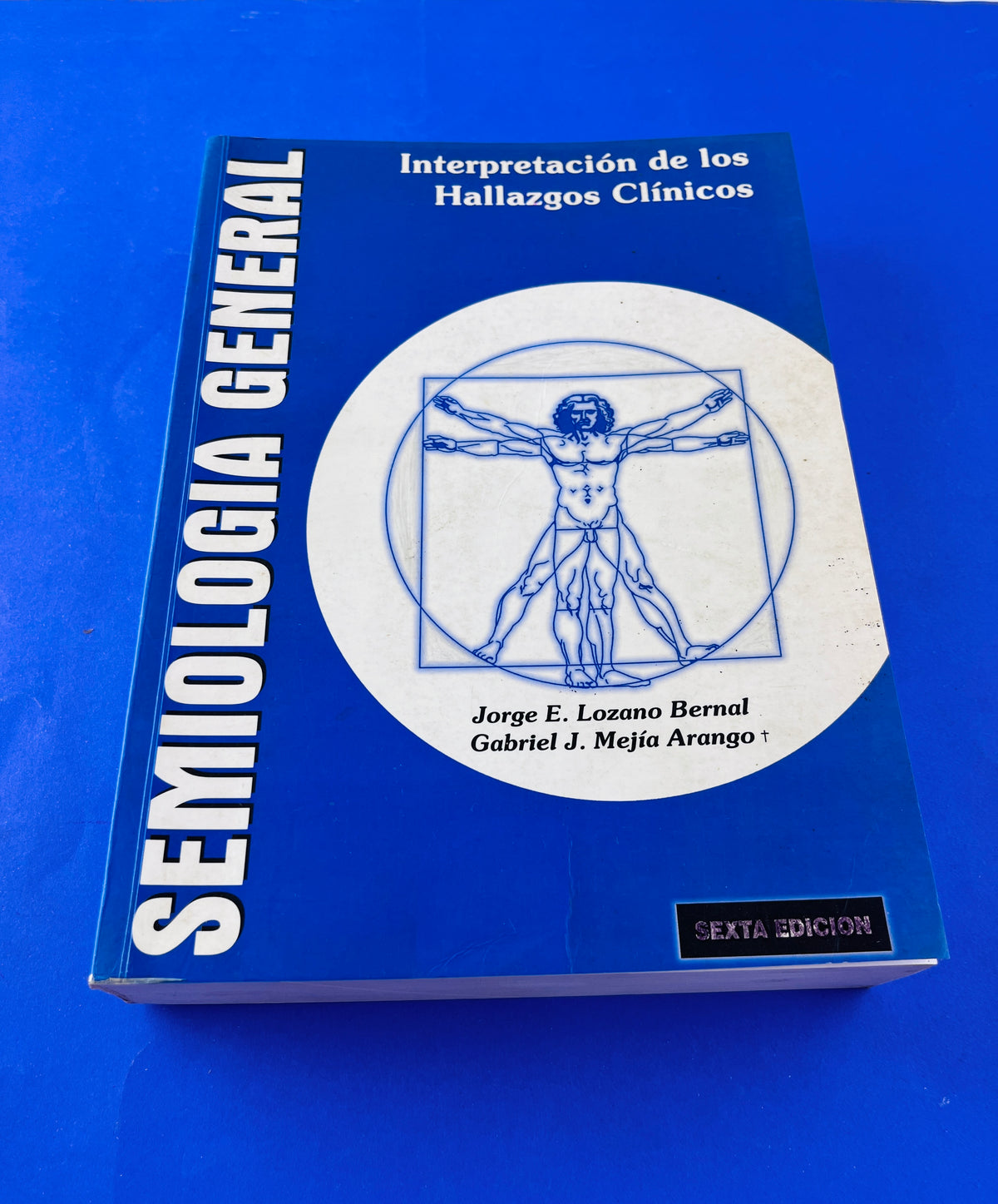 Semiología general Interpretación de los hallazgos clínicos sexta edición by Jorge E. Lozano Bernal Gabriel J. Mejía Arango