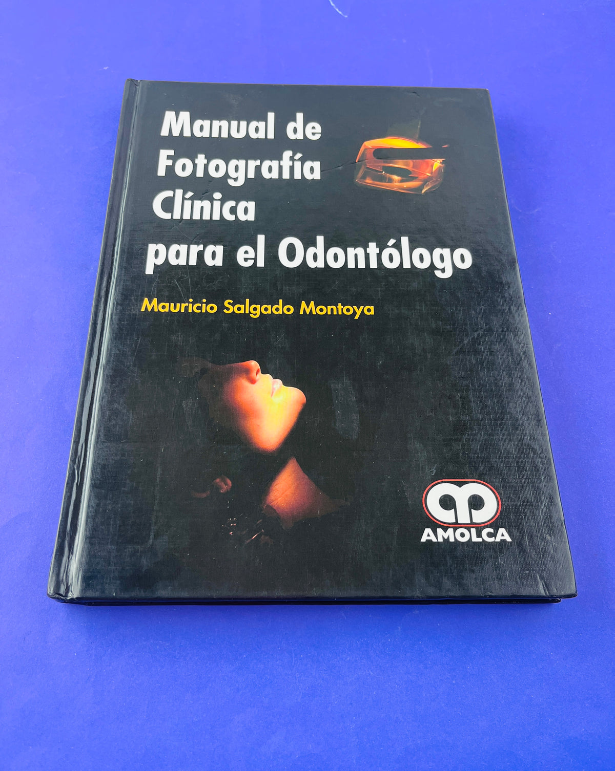 Manual de fotografía clínica para el Odontólogo by Mauricio Salgado Montoya