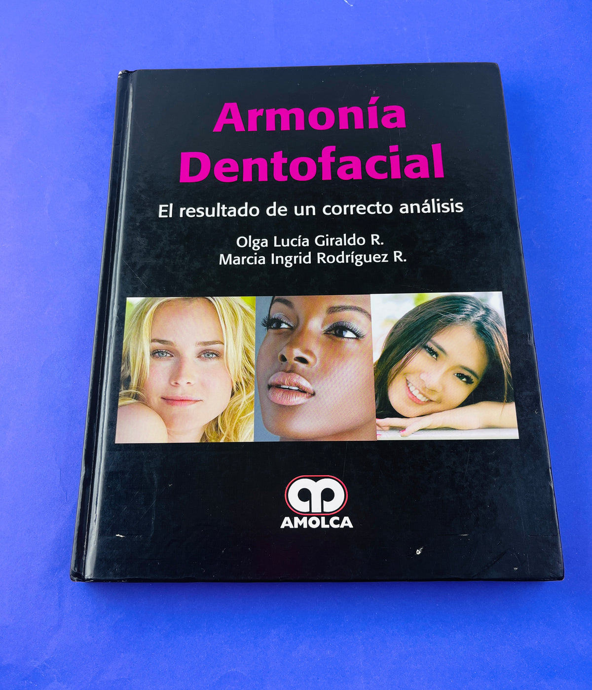 Armonía Dentofacial el resultado de un correcto análisis by Olga Lucía Giraldo R. Marcia Ingrid Rodríguez R.