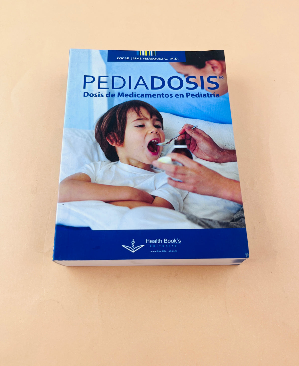 Pediadosis dosis en medicamentos en Pediatría novena edición by Óscar Jaime Velásquez