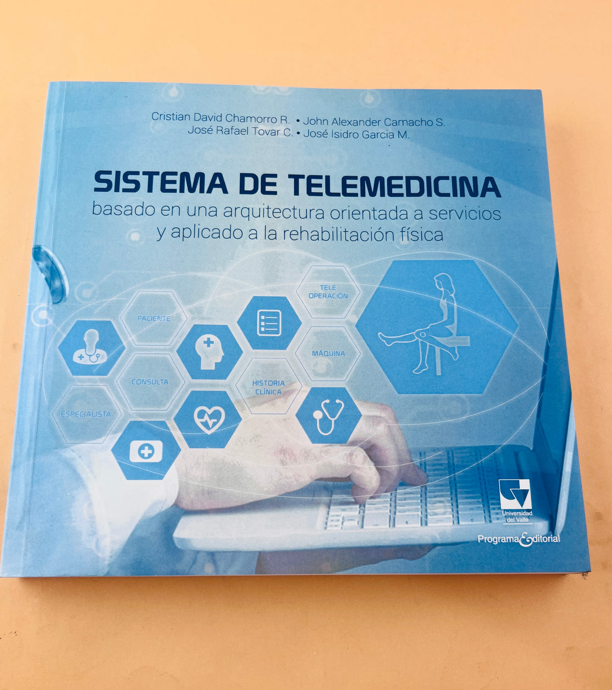 Sistema de telemedicina basado en una arquitectura orientada a servicios y aplicado a la rehabilitación física by Cristian David Chamarro R John Alexander Camacho S José Rafael Tovar C. José Isidro García M