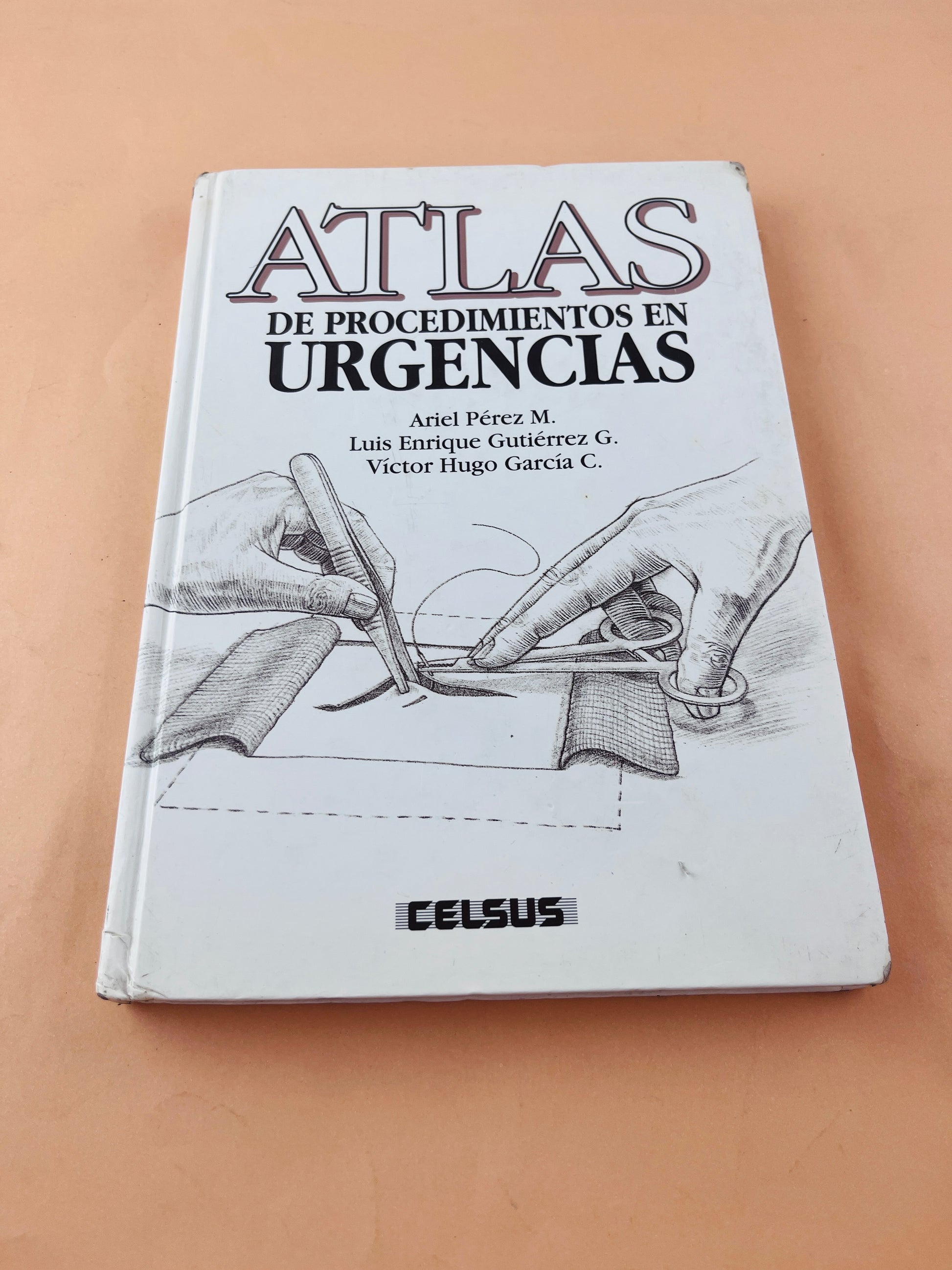 Atlas de procedimientos en urgencias by Ariel Pérez M.Luis Enrique Gutiérrez G. Victor Hugo García C.