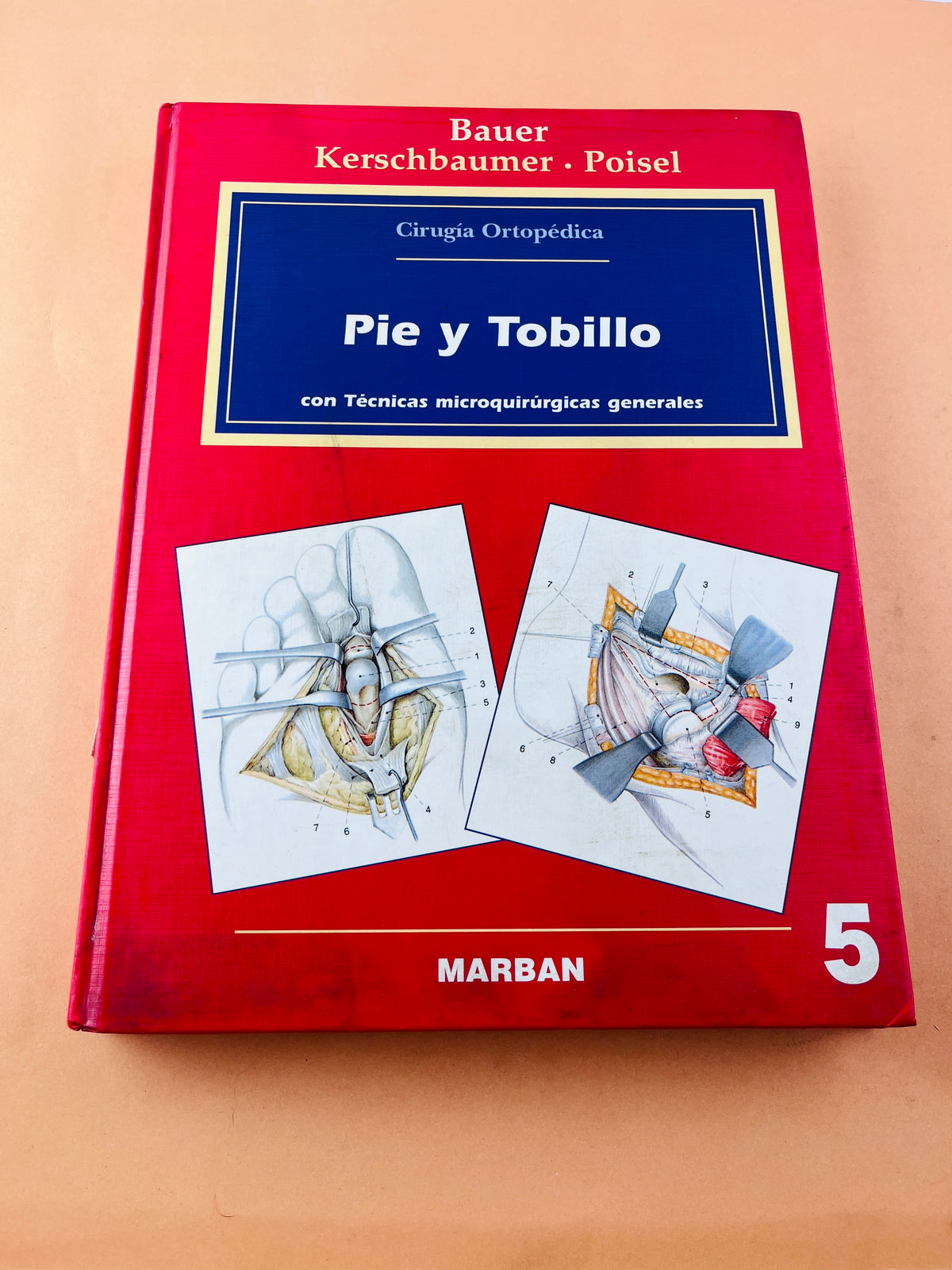 Cirugía Ortopédica Pie y Tobillo con técnicas microquirúrgicas generales by Bauer Kerschbaumer Poisel