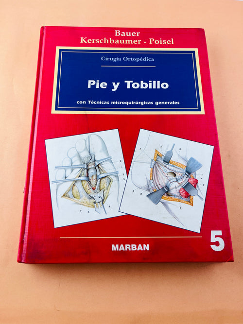 Cirugía Ortopédica Pie y Tobillo con técnicas microquirúrgicas generales by Bauer Kerschbaumer Poisel