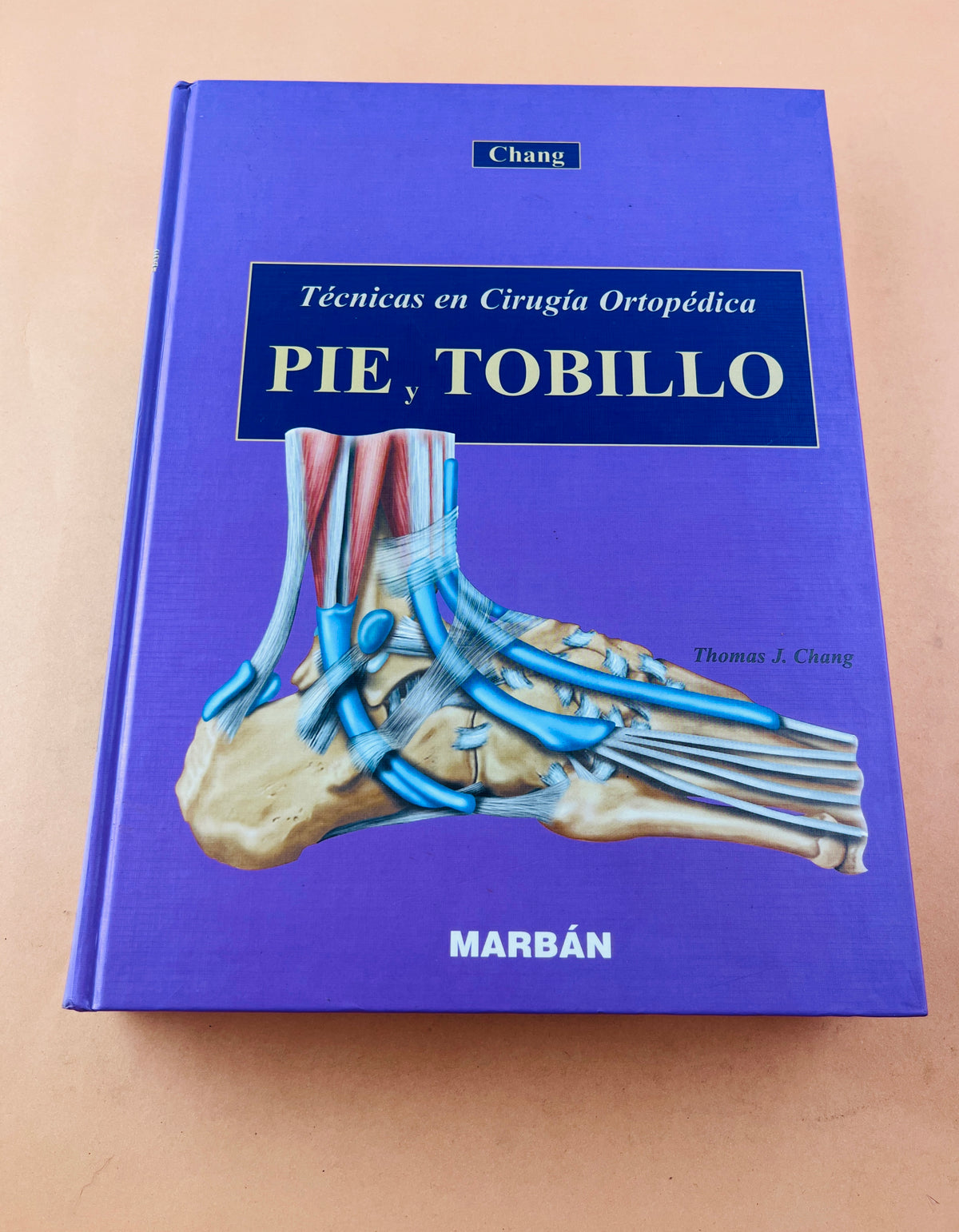 Técnicas en cirugía Ortopédica Pie y Tobillo by Chang