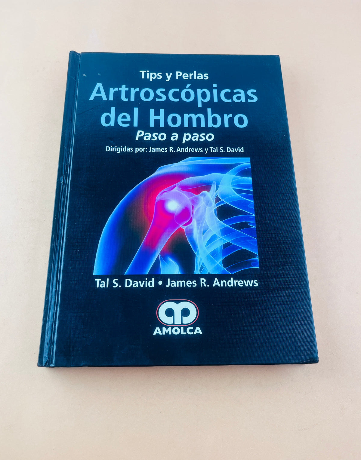 Tips y Perlas Artroscópicas de hombro paso a paso by Tal S. David James R. Andrews