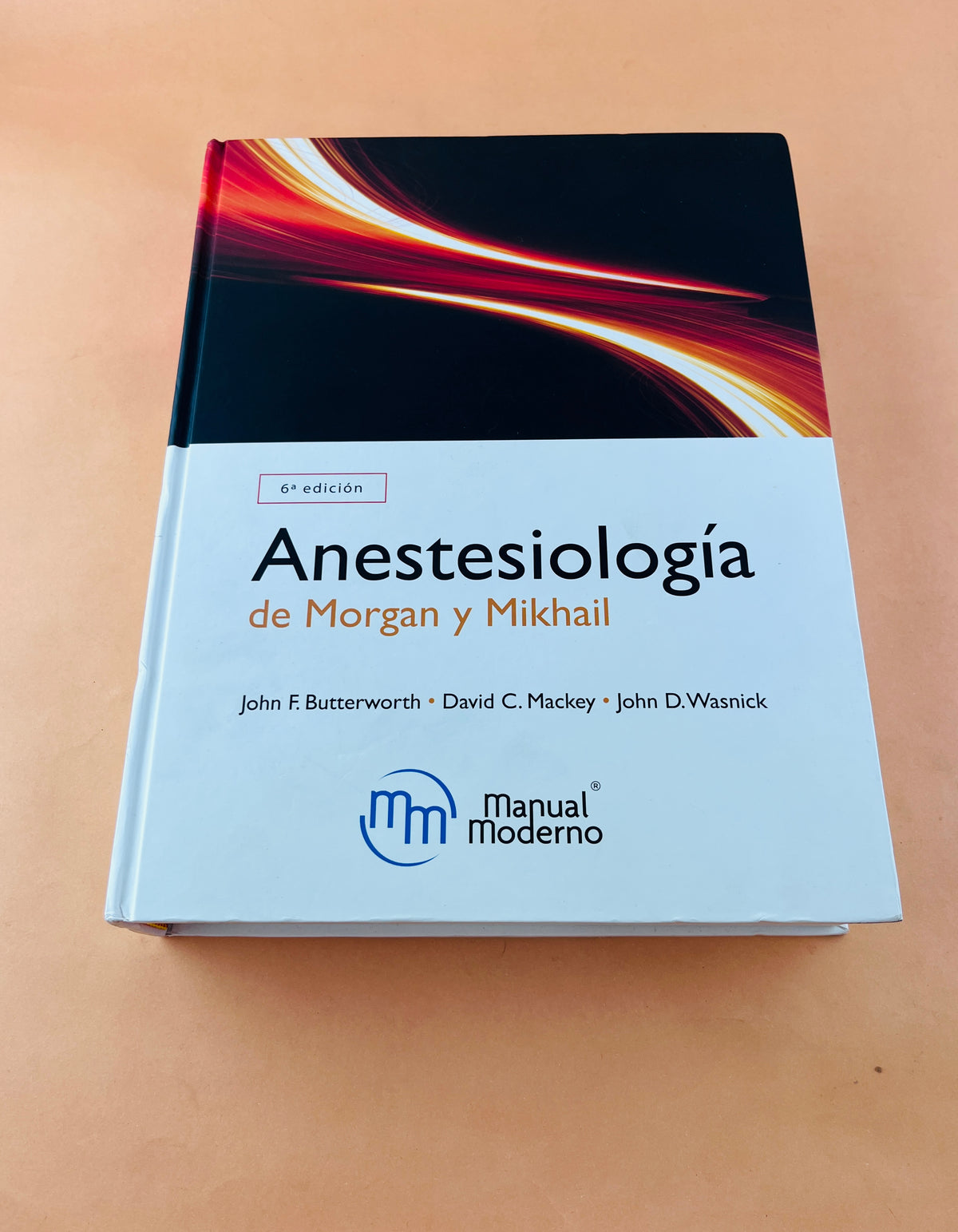 Anestesiología de Morgan y Mikhail sexta edición by john F. Butterworth David c. Mackey John D. Wasnick