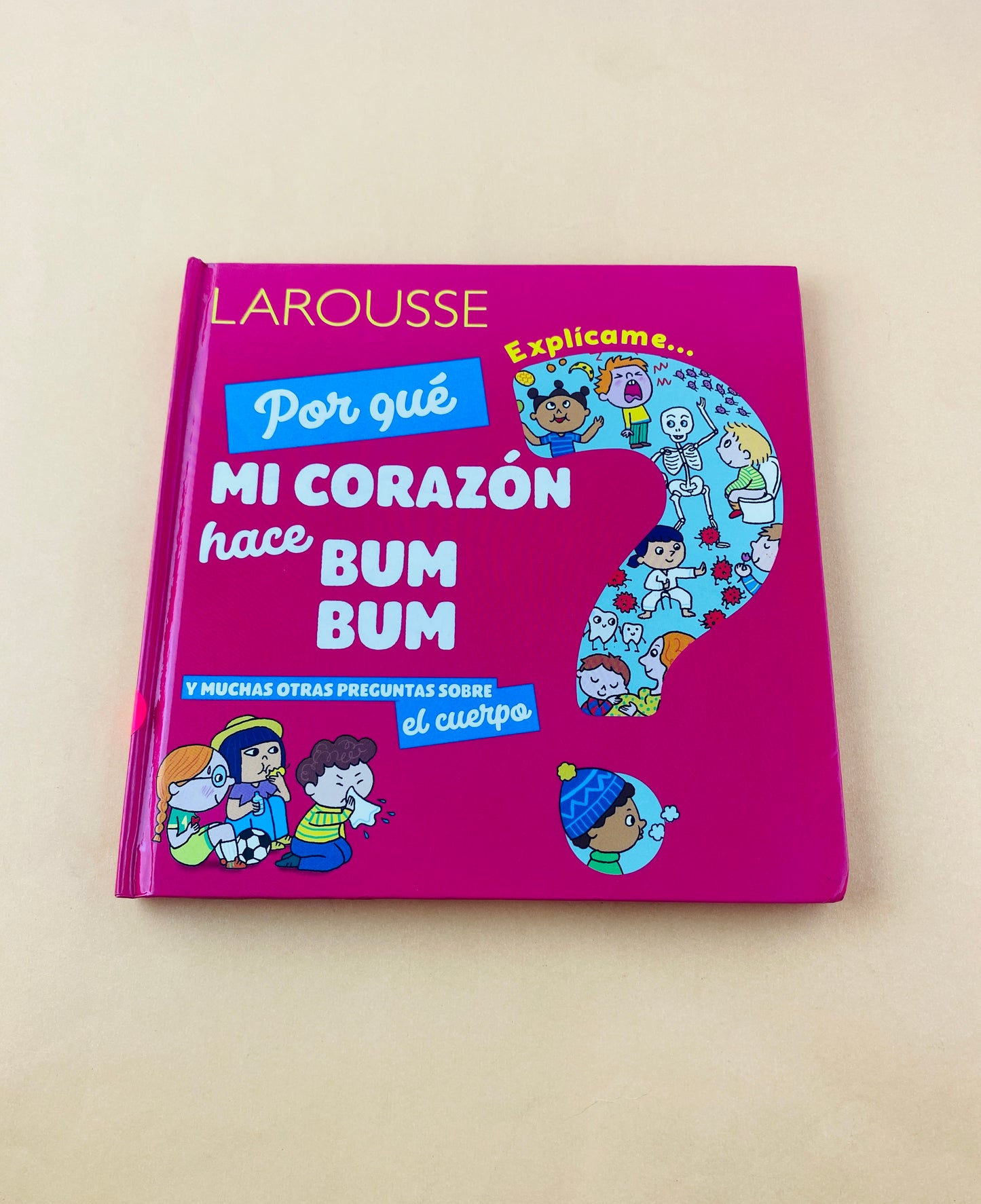 ¿Por qué mi corazón hace bum bum? y muchas otras preguntas sobre el cuerpo