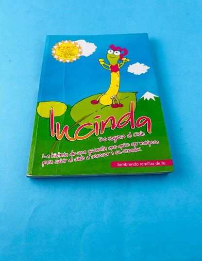 Lucinda de regreso al cielo. La historia de una gusanita que quiso ser mariposa para subir al cielo a conocer a su creador