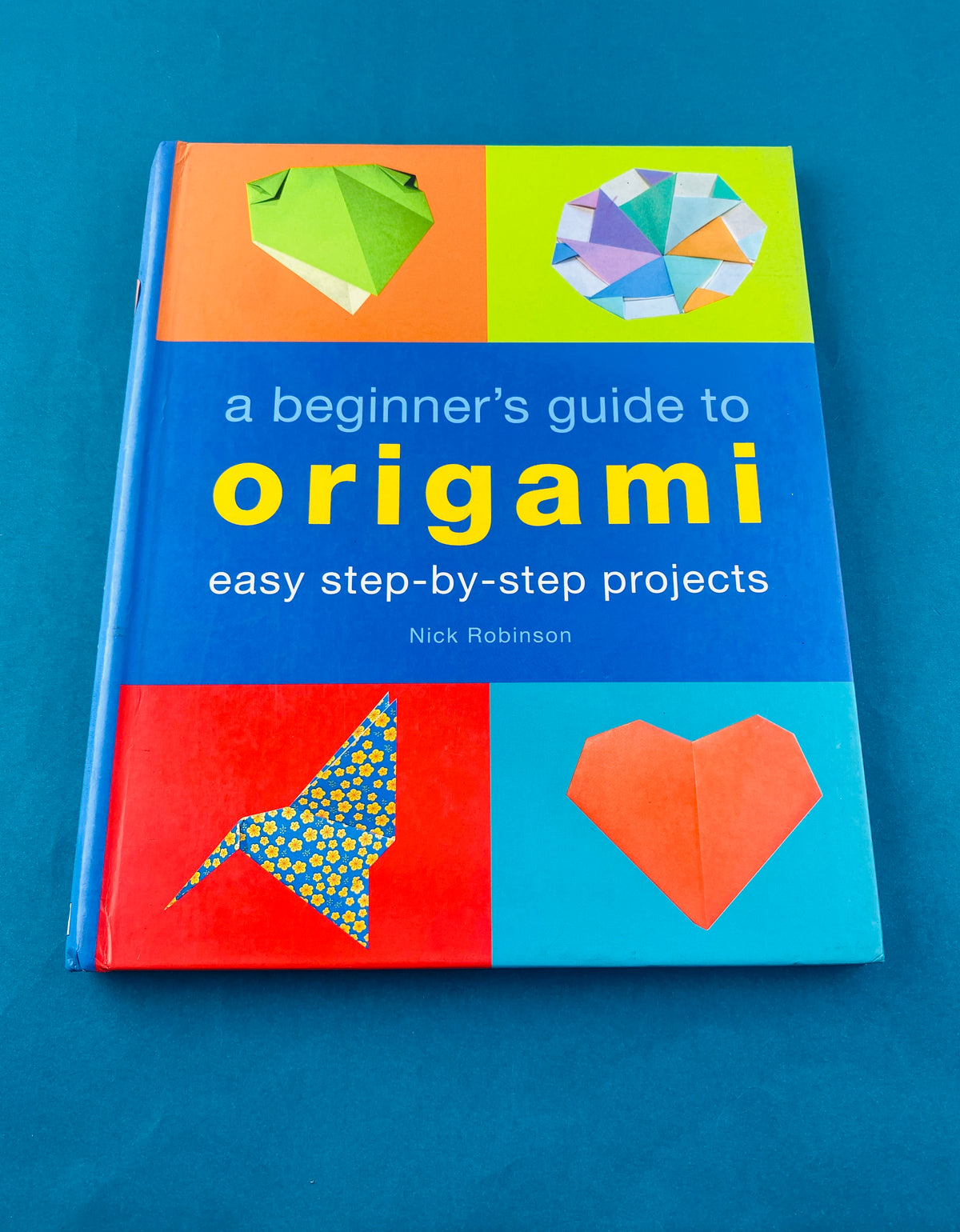 A beginner' s guide to origami by Nick Robinson