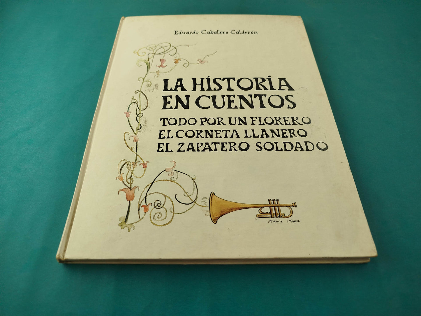 La Historia en cuentos Todo por un florero. El corneta llanero. El zapatero soldado