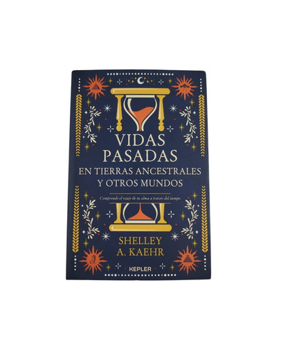 Vidas pasadas en tierras ancestrales y otros mundos Comprende el viaje de tu alma a través del tiempo by Shelley A Kaehr