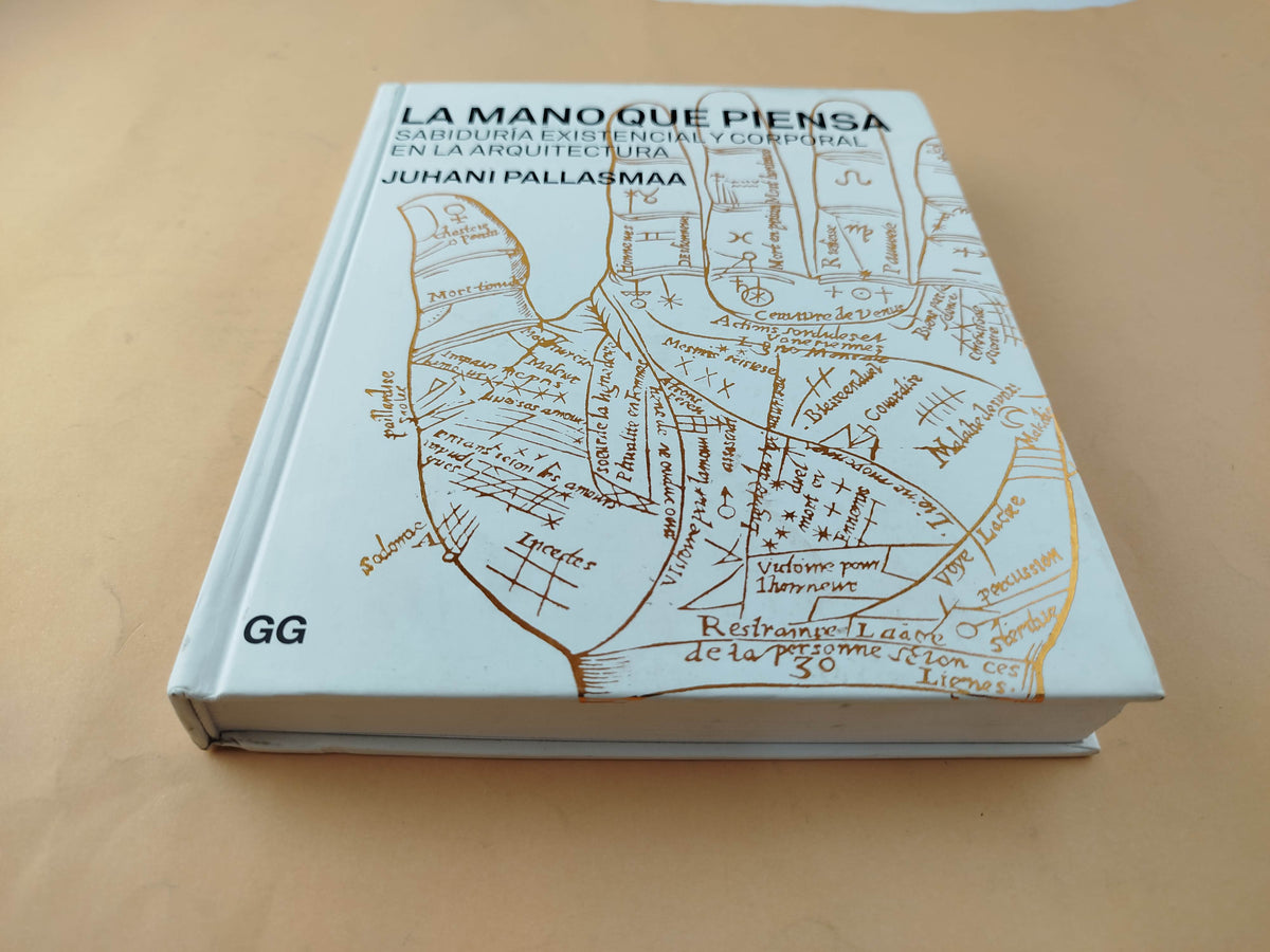 La Mano que Piensa Sabiduría Existencial y Corporal en la Arquitectur by Juhani Pallasmaa