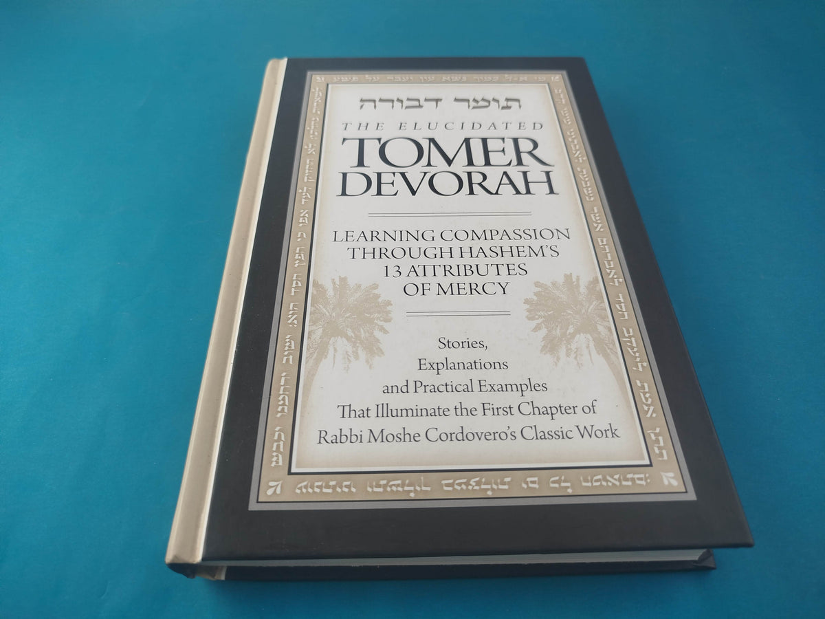 The elucidated Tomer Devorah. Learning compassion through Hashem's 13 attributes of mercy by Rabbi Shmuel Meir Riachi