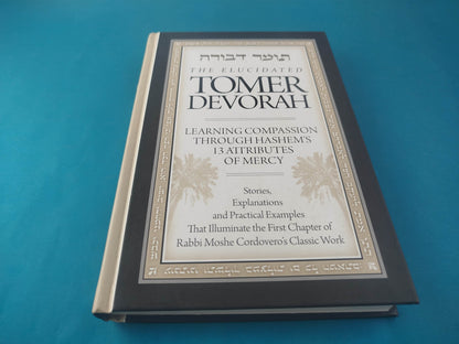 The elucidated Tomer Devorah. Learning compassion through Hashem's 13 attributes of mercy