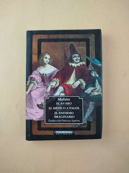 El avaro , el médico a palos , el enfermo imaginario