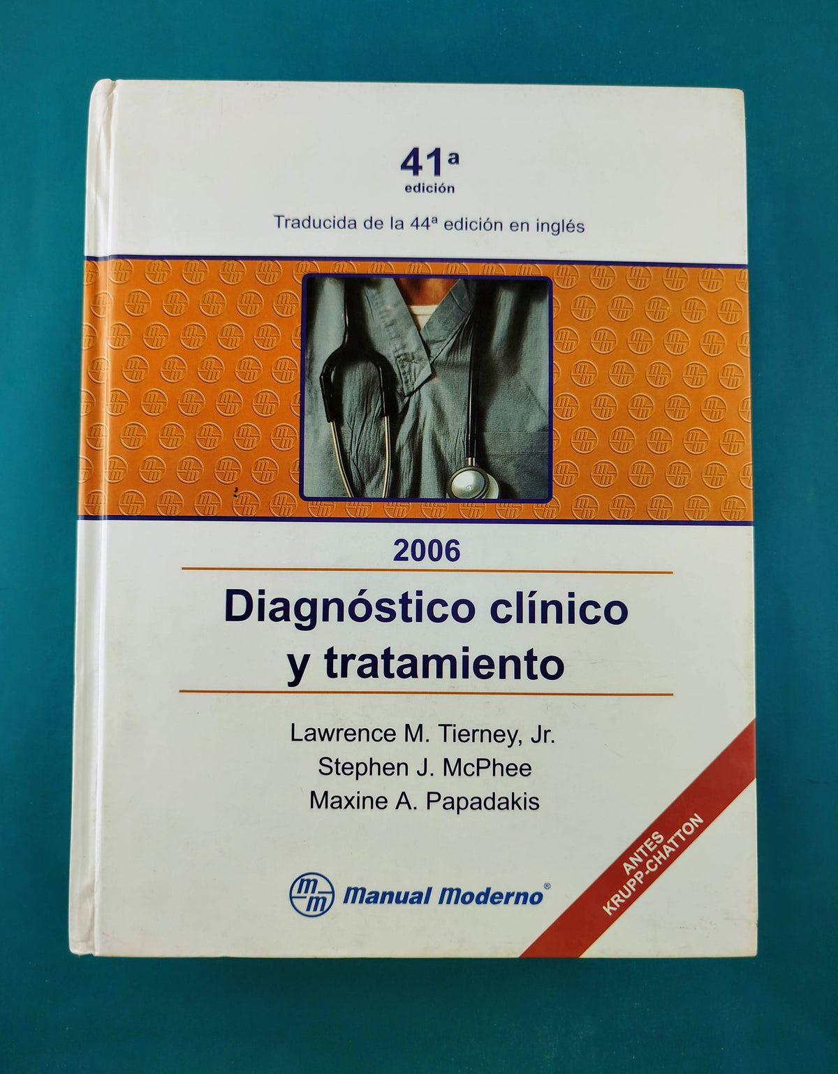 Diagnóstico clinico y tratamiento 2006 41a edición by Lawrence M Tierney Jr Stephen J Mcphee Maxine A Papadakis