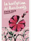 La bailarina de Auschwitz by edith eger