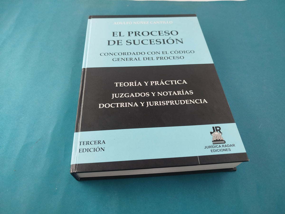 El proceso de sucesión concordado con el Código General del Proceso 3ra ed by Adulfo Núñez Cantillo