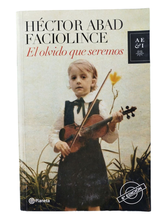 El olvido que seremos by Héctor Abad Faciolince