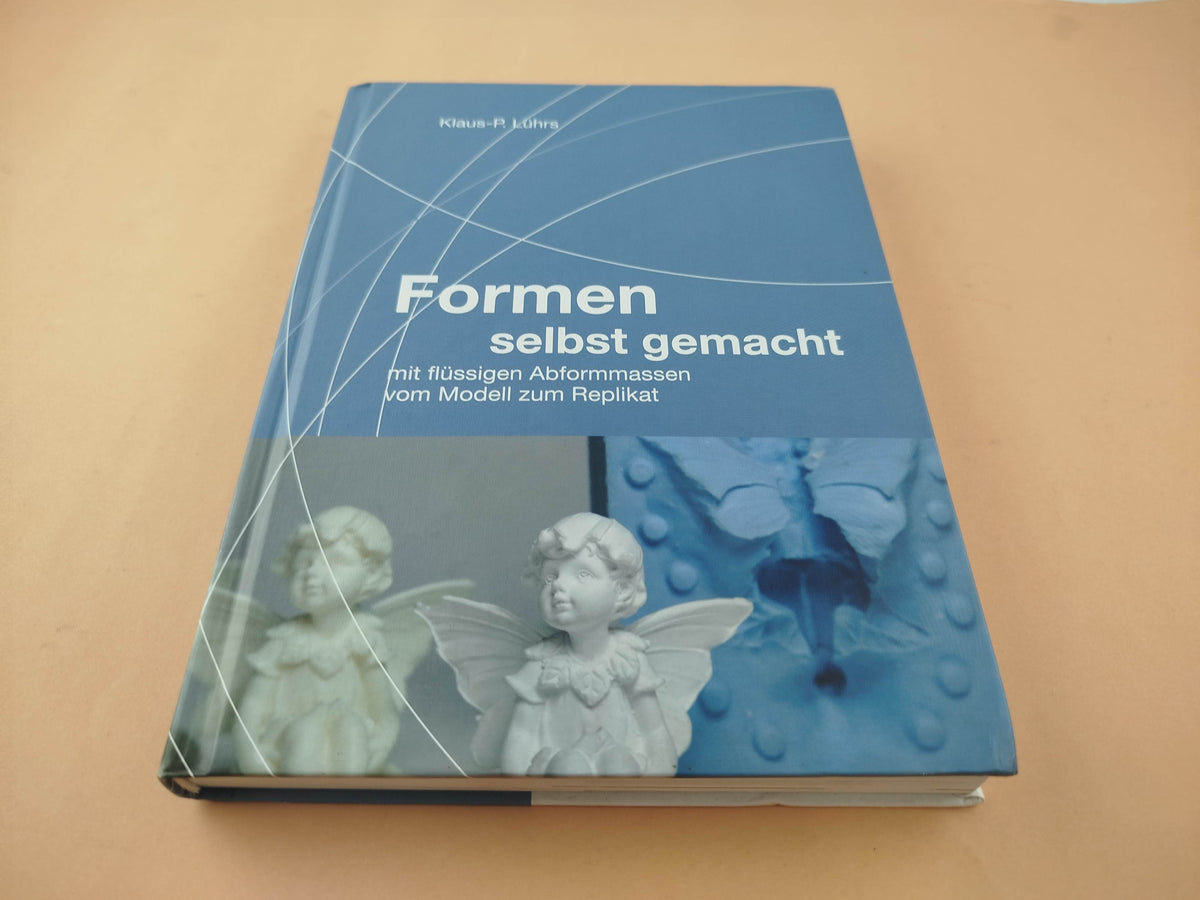 Formen selbst gemacht Vom Originalmodell zum Replikat by Lührs, K. P.