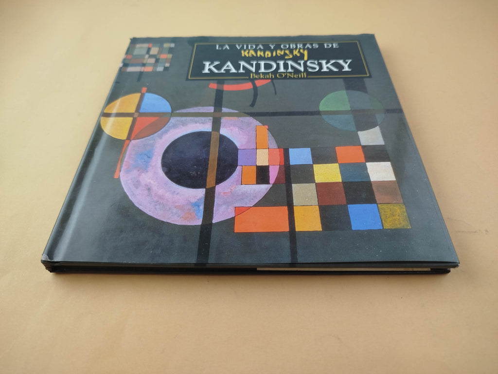 Kandinsky - La Vida y Obras by Rebekah O'Neill