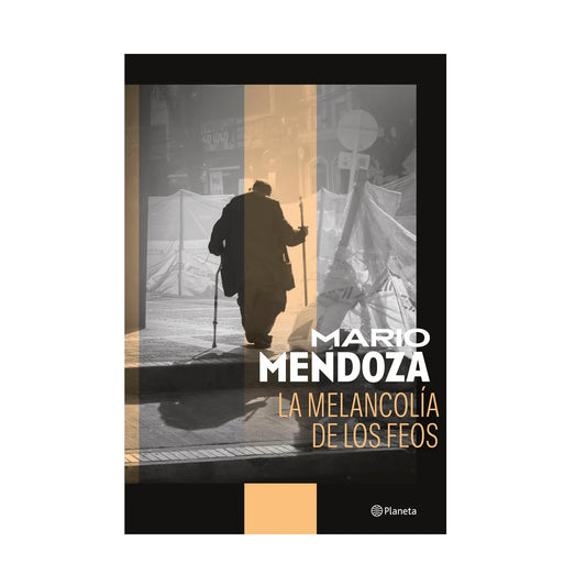 La melancolía de los feos by mario mendoza