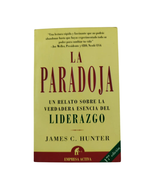 La paradoja un relato sobre la verdadera esencia del liderazgo by james c hunter
