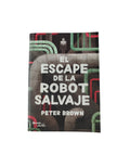 El escape de la robot salvaje by peter brown