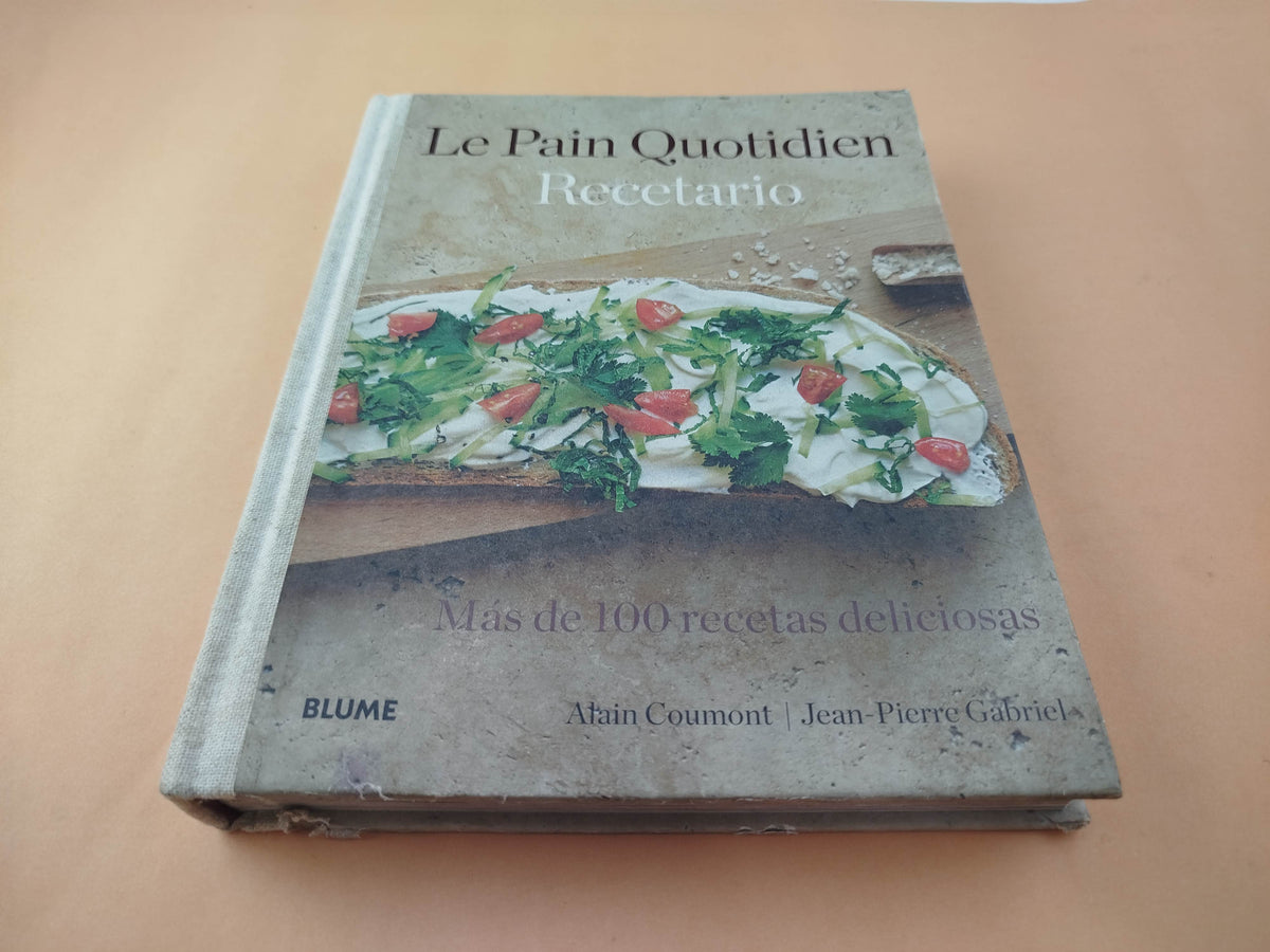 Le Pain Quotidien Recetario Más de 100 recetas deliciosas by Alain Coumont