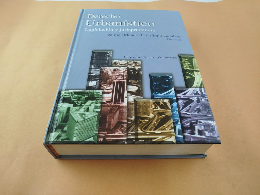 Derecho urbanístico legislación y jurisprudencia by Jaime Orlando Santofimio Gamboa