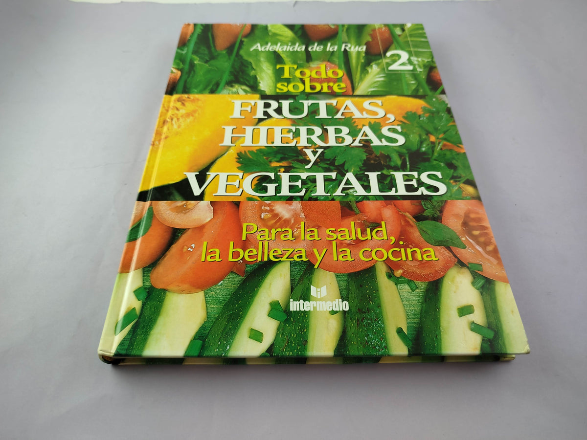 Todo sobre las frutas, hierbas y vegetales Tomo 2 by Adelaida rua