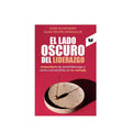 El lado oscuro del liderazgo by José Echeverri Juan Felipe Monsalve