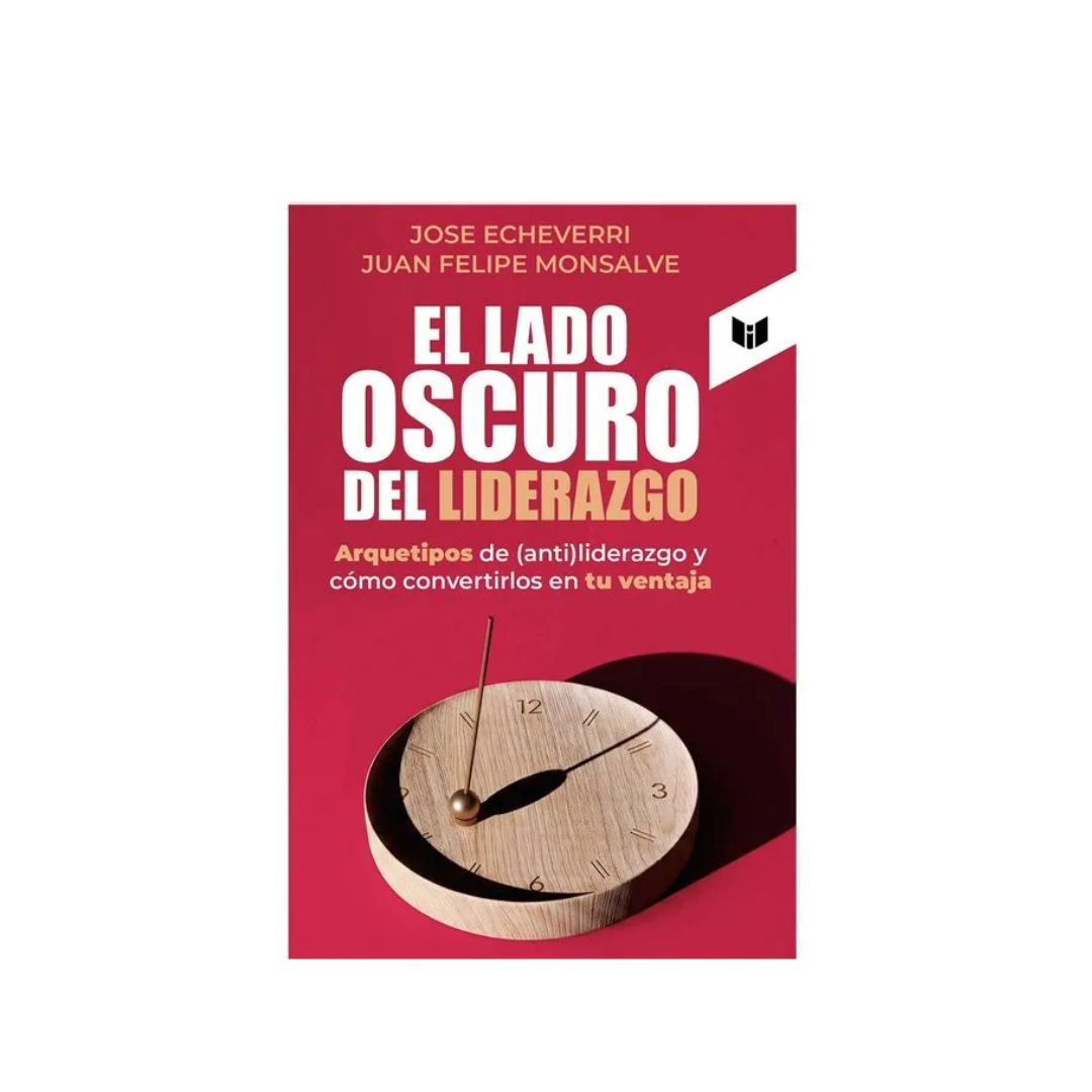 El lado oscuro del liderazgo by José Echeverri Juan Felipe Monsalve