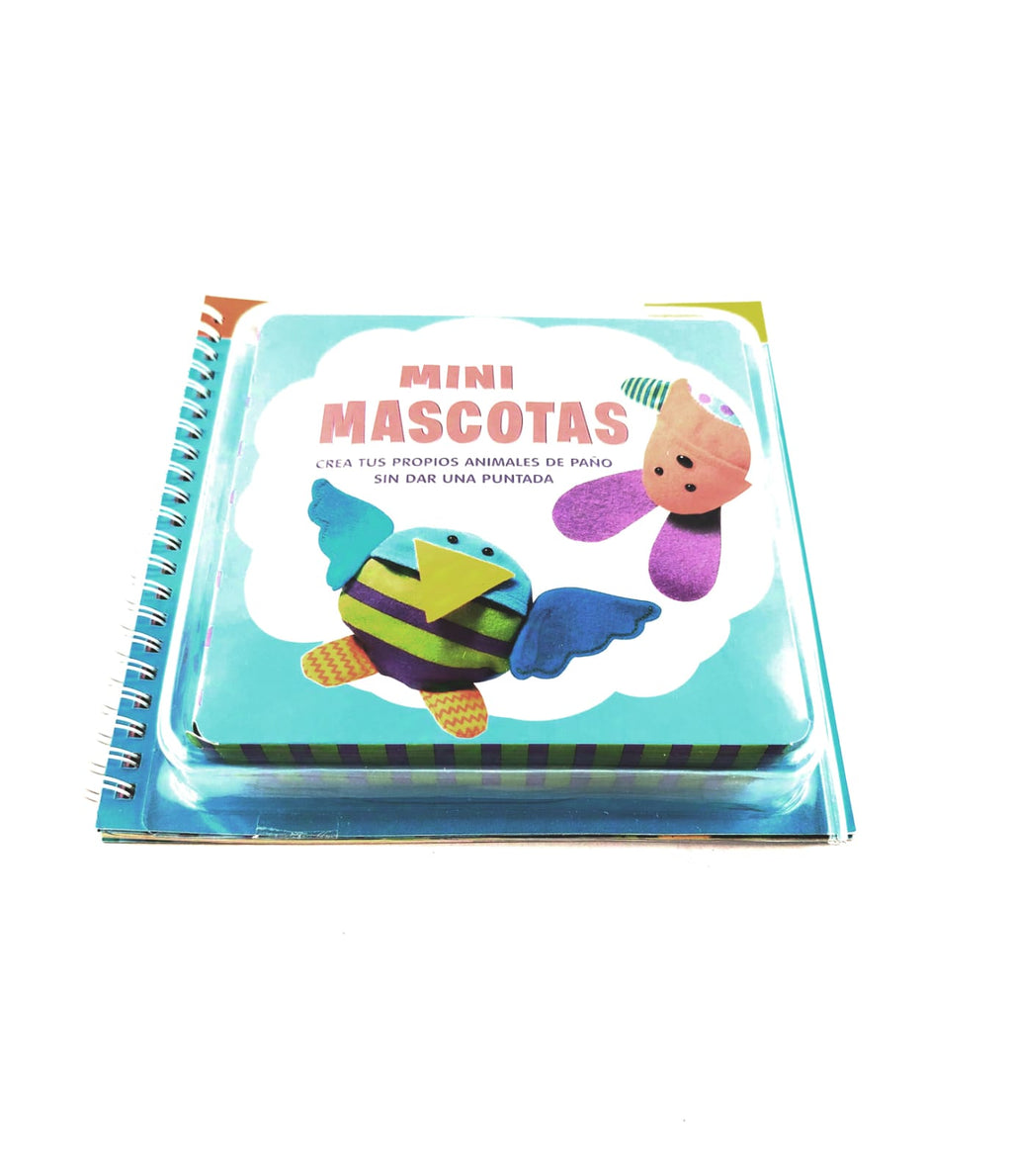 Mini mascotas: Crea tus propios animales de paño sin dar una puntada by Varios