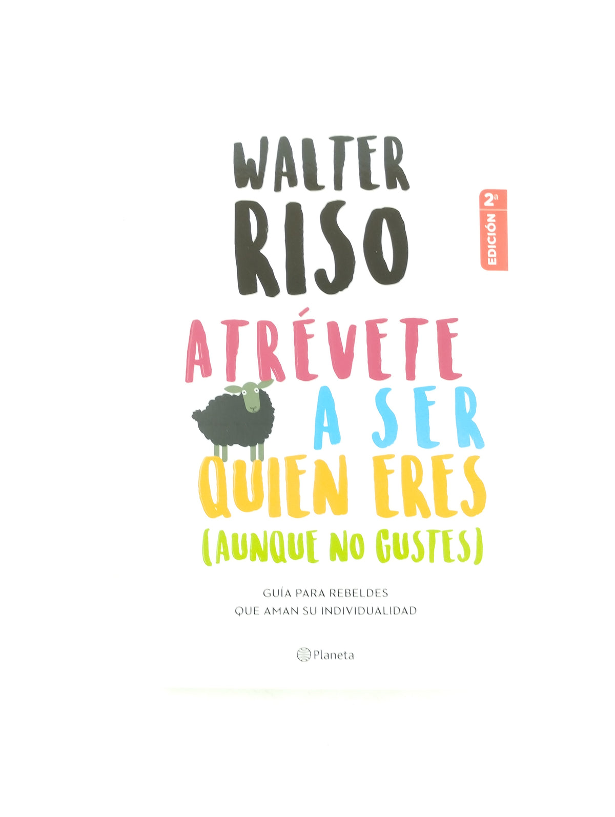 Atrevete A Ser Quien Eres Aunque No Gustes by Walter Riso
