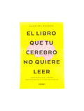 El Libro Que Tu Cerebro No Quiere Leer by David del Rosario