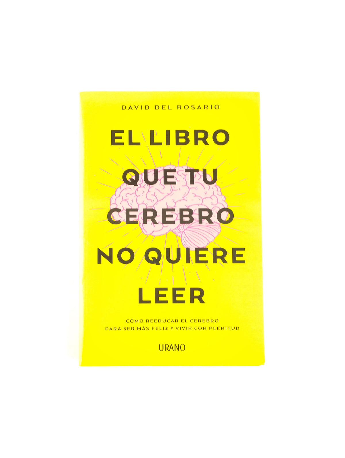 El Libro Que Tu Cerebro No Quiere Leer by David del Rosario